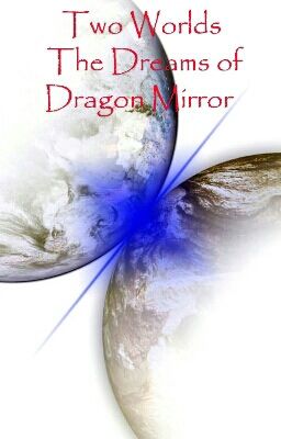 Two Worlds And The Dreams of Dragon Mirror 