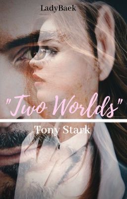 Two Worlds |Tony Stark/Iron Man|