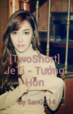 [TwoShort] JeTi - Tưởng Hồn