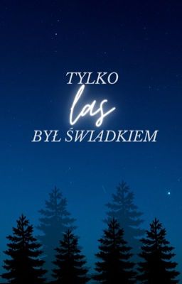 Tylko las był świadkiem