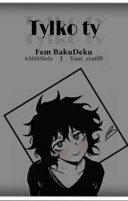 •Tylko ty•                                                     ★Fem BakuDeku★