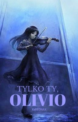 Tylko ty, Olivio