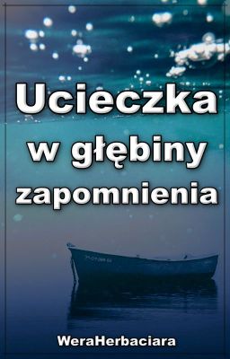 Ucieczka w głębiny zapomnienia.