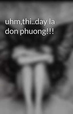 uhm,thi..day la don phuong!!!