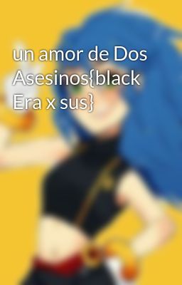 un amor de Dos Asesinos{black Era x sus}