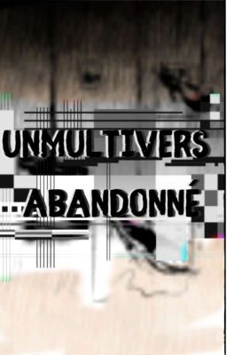 - Un Multiverse abandonné... - (RP)