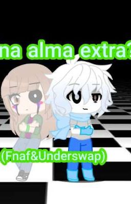 ¡¿Una alma extra!?(Fnaf &Underswap)