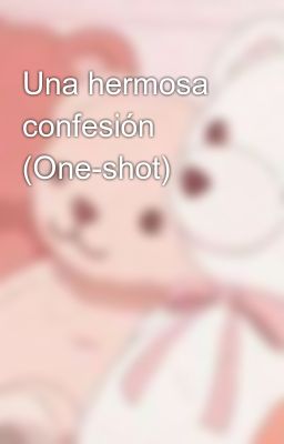 Una hermosa confesión (One-shot) 