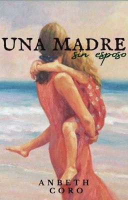 Una madre sin esposo (SAGA LA VIDA DE ELLAS)