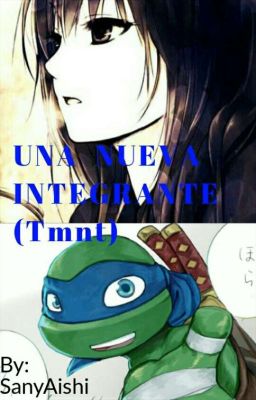 UNA NUEVA INTEGRANTE (Tmnt) {Pausada}