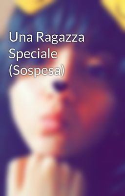 Una Ragazza Speciale (Sospesa)