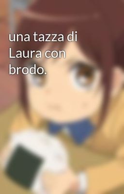 una tazza di Laura con brodo.