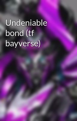 Undeniable bond (tf bayverse)