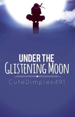 Under the glistening moon • Itachi Love Story *ON HOLD*