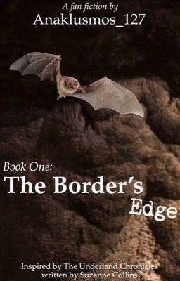 Underland Chronicles: 1 - The Border's Edge (A Gregor the Overlander FanFic)