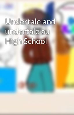 Undertale and undertale au High School