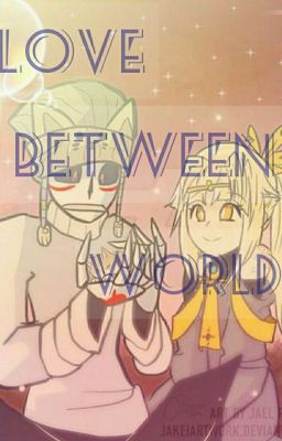 UNDERTALE FANFIC ♥LOVE BETWEEN WORLDS♡ { PAUSADA }