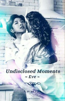 Undisclosed Moments ~ Eve ~