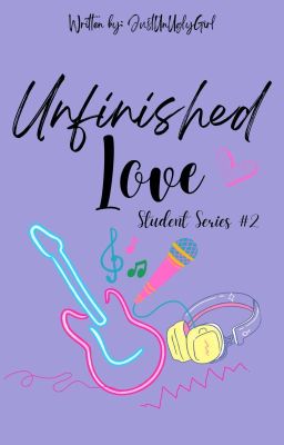 Unfinished Love- Student Series #2 ✓