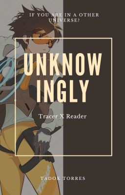 Unknowingly (Tracer x Reader) [Pause]