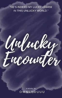 UNLUCKY ENCOUNTER (Ongoing)