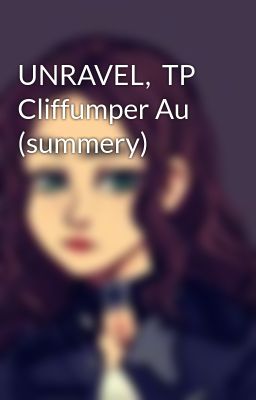 UNRAVEL,  TP Cliffumper Au (summery)