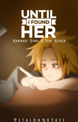 Until I Found Her (Kaminari Denki X Fem! Reader)