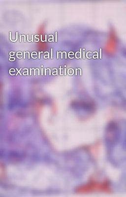 Unusual general medical examination