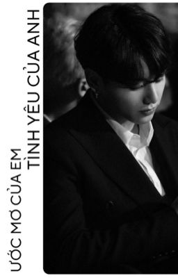 Ước mơ của em, tình yêu của anh. I Jungkook 