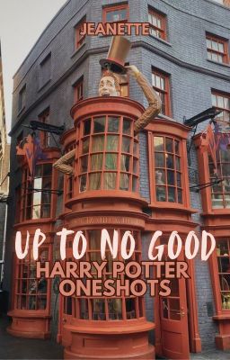 UP TO NO GOOD - HARRY POTTER ONESHOTS ᵈᵉ - ABGEBROCHEN