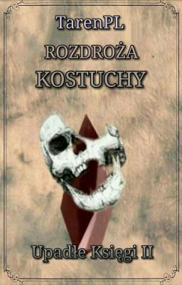 UPADŁE KSIĘGI #2 Rozdroża Kostuchy 