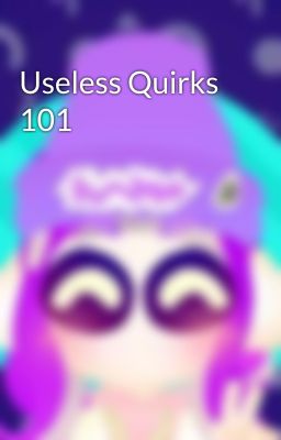 Useless Quirks 101