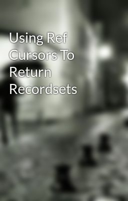 Using Ref Cursors To Return Recordsets