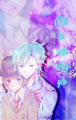 [UtaPri][TWOSHOT][Ai x Syo] Chỉ vì một tiếng yêu