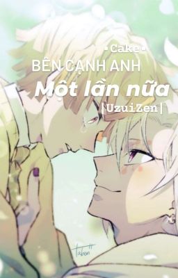 |UzuiZen| Bên Cạnh Anh Một Lần Nữa 