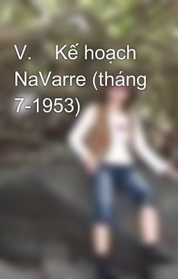 V.    Kế hoạch NaVarre (tháng 7-1953)