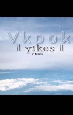 v-trans|| yikes- Vkook.