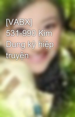 [VABX] 531-990 Kim Dung kỳ hiệp truyện