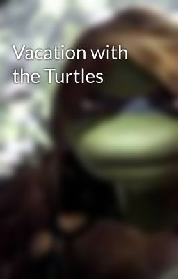 Vacation with the Turtles