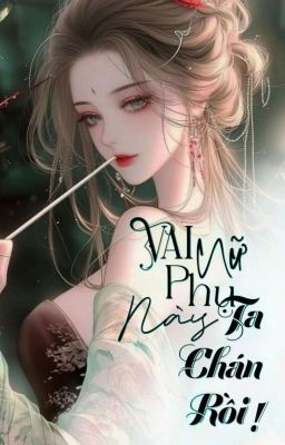 Vai nữ phụ này ta chán rồi 