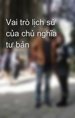 Vai trò lịch sử của chủ nghĩa tư bản