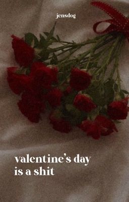 Valentine's day is a shit | Jenlisa