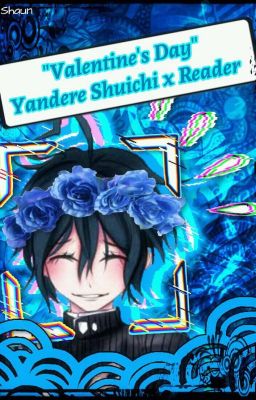 Valentine's Day {Yandere!Shuichi x Reader}