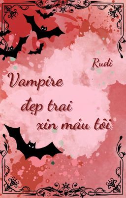 Vampire đẹp trai xin máu tôi