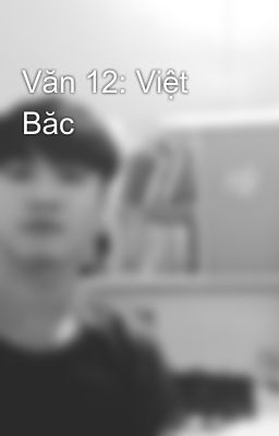 Văn 12: Việt Băc