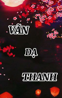 VÃN DẠ THANH [ FANFIC LÃNG LÃNG ĐINH] [DROP]