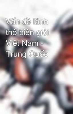 Vấn đề lãnh thổ biên giới Việt Nam - Trung Quốc