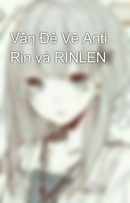 Vấn Đề Về Anti Rin và RINLEN