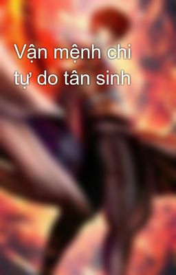 Vận mệnh chi tự do tân sinh