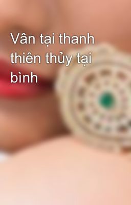 Vân tại thanh thiên thủy tại bình